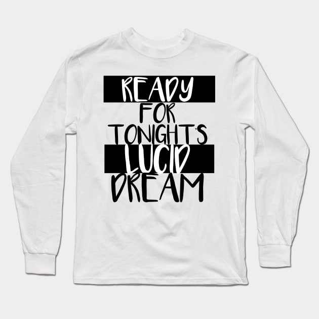 Ready for tonight's lucid dream Long Sleeve T-Shirt by Meista